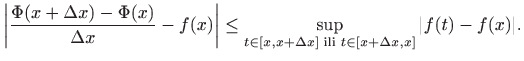 $\displaystyle \left\vert \frac{\Phi(x+\Delta x)-\Phi(x)}{\Delta x} -f(x)\right\...
...p_{t\in[x,x+\Delta x] \textrm{ ili } t\in[x+\Delta x,x]} \vert f(t)-f(x)\vert.
$