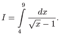 $\displaystyle I=\int\limits _4^9 \frac{  dx}{\sqrt{x}-1}.
$