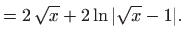 $\displaystyle = 2 \sqrt{x}+2\ln \vert\sqrt{x}-1\vert.$