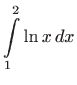 $\displaystyle \int\limits _1^2 \ln x  dx$