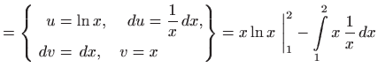 $\displaystyle = \left\{ \begin{aligned}u&=\ln x, \quad   du=\displaystyle \fra...
...igned} \right\} = x\ln x \bigg\vert _1^2-\int\limits _1^2 x  \frac{1}{x}  dx$
