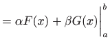 $\displaystyle =\alpha F(x)+\beta G(x) \bigg\vert _a^b$