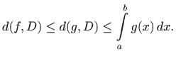 $\displaystyle d(f,D)\leq d(g,D)\leq \int\limits _a^b g(x)  dx.
$