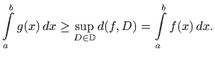 $\displaystyle \int\limits _a^b g(x)  dx\geq \sup_{D\in\mathbb{D}} d(f,D)=
\int\limits _a^b f(x)  dx.
$