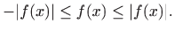 $\displaystyle -\vert f(x)\vert\leq f(x)\leq \vert f(x)\vert.
$