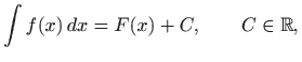 $\displaystyle \int f(x)   dx= F(x) + C, \qquad C\in \mathbb{R},
$