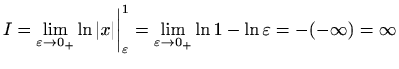 $\displaystyle I=\lim_{\varepsilon \to 0_+} \ln \vert x\vert \bigg\vert _{\varep...
... }^1 = \lim_{\varepsilon \to 0_+}
\ln 1 - \ln \varepsilon = -(-\infty)=\infty
$