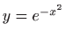 $ y=e^{-x^2}$