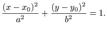 $\displaystyle \frac{(x-x_0)^2}{a^2}+\frac{(y-y_0)^2}{b^2}=1.$