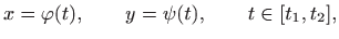 $\displaystyle x=\varphi (t),\qquad y=\psi(t), \qquad t\in [t_1,t_2],
$