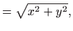 $\displaystyle =\sqrt{x^2+y^2},$