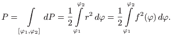 $\displaystyle P=\int\limits _{[\varphi _1,\varphi _2]} dP=\frac{1}{2}\int\limit...
... \frac{1}{2}\int\limits _{\varphi _1}^{\varphi _2} f^2(\varphi )   d\varphi .
$