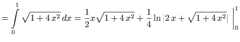 $\displaystyle =\int\limits _0^1 \sqrt{1+4 x^2}  dx= \frac{1}{2} x\sqrt{1+4 x^2} +\frac{1}{4} \ln \vert 2 x+\sqrt{1+4 x^2}\vert  \bigg\vert _0^1$