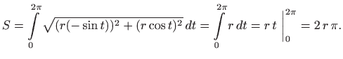 $\displaystyle S=\int\limits _0^{2\pi} \sqrt{(r(-\sin t))^2+(r\cos t)^2}   dt=
\int\limits _0^{2\pi} r   dt= r  t  \bigg\vert _0^{2\pi}=2  r  \pi.
$