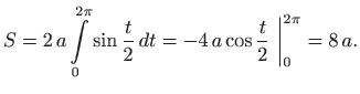 $\displaystyle S=2  a \int\limits _0^{2\pi} \sin \frac{t}{2}   dt=
-4  a\cos \frac{t}{2} \bigg\vert _0^{2\pi} =8  a.
$