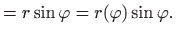 $\displaystyle =r\sin \varphi = r(\varphi )\sin\varphi .$