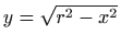 $ y=\sqrt{r^2-x^2}$