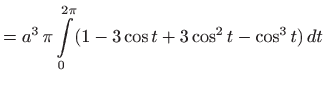 $\displaystyle = a^3  \pi \int\limits _0^{2\pi}(1-3\cos t+3\cos^2 t-\cos^3 t)  dt$