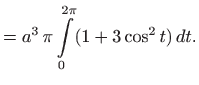 $\displaystyle = a^3  \pi \int\limits _0^{2\pi}(1+3\cos^2 t)  dt.$