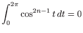 $ \displaystyle \int_0^{2\pi} \cos^{2n-1} t  dt=0$