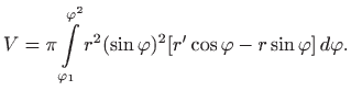 $\displaystyle V=\pi \int\limits _{\varphi _1}^{\varphi ^2} r^2 (\sin\varphi )^2
[r' \cos \varphi -r \sin\varphi ]  d\varphi .
$