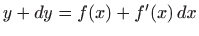 $ y+dy=f(x)+f'(x)  dx$