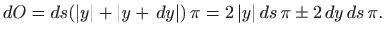 $\displaystyle dO=ds (\vert y\vert+\vert y+  dy\vert)  \pi=
2  \vert y\vert ds   \pi \pm 2  dy  ds \pi.
$