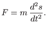 $\displaystyle F=m  \frac{d^2 s}{dt^2}.
$