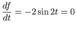 $ \displaystyle \frac{df}{dt}=-2\sin 2t=0$