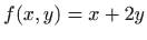 $\displaystyle f(x,y)=x+2y$