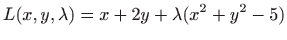 $\displaystyle L(x,y,\lambda )=x+2y+\lambda (x^2+y^2-5)$