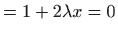 $\displaystyle =1+2\lambda x=0$