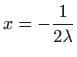 $ \displaystyle x=-\frac{1}{2\lambda}$