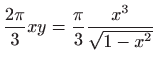 $\displaystyle \frac{2\pi}{3}xy=\frac{\pi}{3}\frac{x^3}{\sqrt{1-x^2}}$