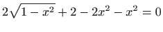 $\displaystyle 2\sqrt{1-x^2}+2-2x^2-x^2=0$