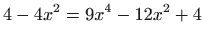 $\displaystyle 4-4x^2=9x^4-12x^2+4$