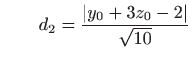 $\displaystyle \quad \quad d_2=\frac{\vert y_0+3z_0-2\vert}{\sqrt{10}}$