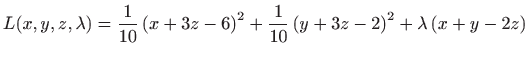 $\displaystyle L(x,y,z,\lambda )=\frac{1}{10}\left(x+3z-6\right)^2+\frac{1}{10}\left(y+3z-2\right)^2+\lambda\left(x+y-2z\right)$