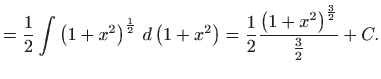 $\displaystyle =\frac{1}{2}\int \left( 1+x^{2}\right) ^{\frac{1}{2}} d\left( 1+...
...right) =\frac{1}{2}\frac{\left( 1+x^{2}\right) ^{\frac{3}{2}}}{\frac{ 3}{2}}+C.$