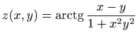 $ z(x,y)=\displaystyle \mathop{\mathrm{arctg}}\nolimits \frac{x-y}{1+x^2y^2}$