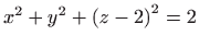 $ \displaystyle x^2+y^2+\left(z-2\right)^2=2$