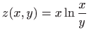 $ \displaystyle z(x,y)=x\ln \frac{x}{y}$