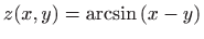 $ z(x,y)=\displaystyle \arcsin \left( x-y\right)$