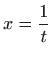 $ \displaystyle x=\frac{1}{t}$