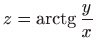 $ z=
\displaystyle \mathop{\mathrm{arctg}}\frac{y}{x}$