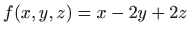 $ f(x,y,z)=x-2y+2z$