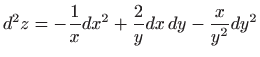 $ \displaystyle d^{2}z=-\frac{1}{x}dx^{2}+\frac{2}{y}dx dy-\frac{x}{
y^{2}}dy^{2}$