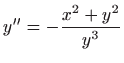 $ \displaystyle y^{\prime \prime }=-
\frac{x^{2}+y^{2}}{y^{3}}$