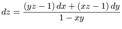 $ \displaystyle dz=\frac{\left( yz-1\right) dx+\left(
xz-1\right) dy}{1-xy}$