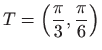 $ \displaystyle T=\left(\frac{\pi}{3},\frac{\pi}{6}\right)$